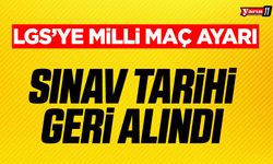 LGS TARİHİ MİLLİ MAÇ NEDENİYLE DEĞİŞTİRİLDİ