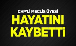 CHP’li Meclis Üyesi hayatını kaybetti