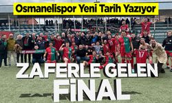 Zaferle Gelen Final: Osmanelispor Yeni Tarih Yazıyor