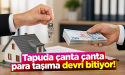 Tapuda çanta çanta para taşıma devri bitiyor!