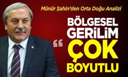 Münür Şahin: ''Bölgesel Gerilim Çok Boyutlu”