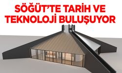 Söğüt’te Tarih ve Teknoloji Buluşuyor