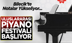Bilecik’te Notalar Yükseliyor: Uluslararası Piyano Festivali Başlıyor