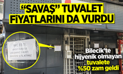 "Savaş" tuvalet fiyatlarını da vurdu: Bilecik'te hijyenik olmayan tuvalete yüzde 50 zam geldi!