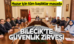 Bilecik’te Güvenlik Zirvesi