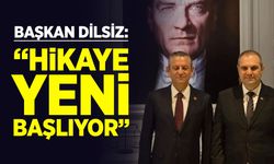 Başkan Dilsiz: ''Hikaye yeni başlıyor''