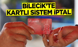 BİLECİK’TE KARTLI SİSTEM İPTAL