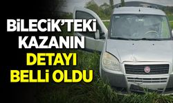 Bilecik’teki kazanın detayı belli oldu