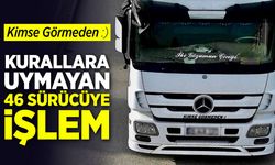 Kurallara uymayan 46 Sürücüye İşlem