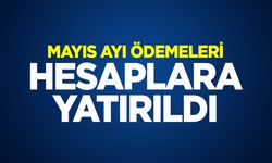 MAYIS AYI ÖDEMELERİ HESAPLARA YATIRILDI
