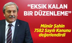 Münür Şahin: "Eksik Kalan Bir Düzenleme"