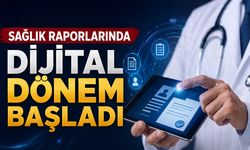 Sağlık Raporlarında Dijital Dönem Başladı