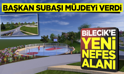 Bilecik’e Yeni Nefes Alanı