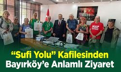 “Sufi Yolu” Kafilesinden Bayırköy'e Anlamlı Ziyaret