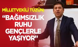 Milletvekili Tüzün: “Bağımsızlık Ruhu Gençlerle Yaşıyor”