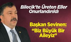 Bilecik’te Üreten Eller Onurlandırıldı