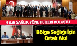 4 İlin Sağlık Yöneticileri Buluştu