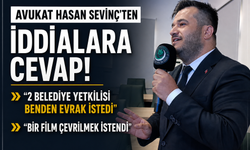 Avukat Hasan Sevinç'ten İddalara Cevap