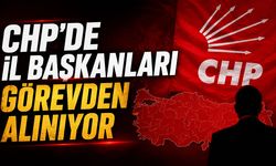 CHP'de İl Başkanları Görevden Alınıyor