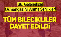Tüm Bilecikliler Davet Edildi: 36. Geleneksel Osmangazi’yi Anma Şenlikleri
