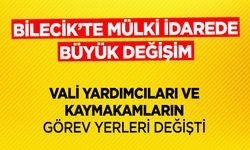BİLECİK'TE MÜLKİ İDAREDE BÜYÜK DEĞİŞİM