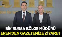 BİK Bursa Bölge Müdürü Eren'den gazetemize ziyaret