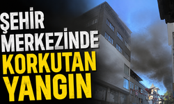 Şehir merkezinde korkutan yangın