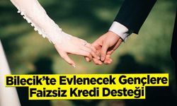 Bilecik'te Evlenecek Gençlere Faizsiz Kredi Desteği