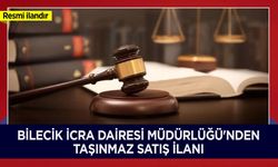 BİLECİK İCRA DAİRESİ MÜDÜRLÜĞÜ'NDEN TAŞINMAZ SATIŞ İLANI