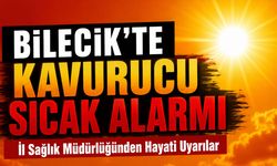 Bilecik'te Kavurucu Sıcak Alarmı