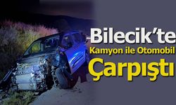 Bilecik'te Kamyon ile Otomobil Çarpıştı