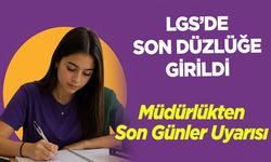 LGS’de Son Düzlüğe Girildi