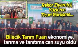 Bilecik Tarım Fuarı, ekonomiye, tarıma ve tanıtıma can suyu oldu