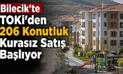 Bilecik’te TOKİ’den 206 Konutluk Kurasız Satış Başlıyor