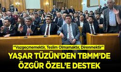 Yaşar Tüzün’den TBMM’de Özgür Özel’e Destek
