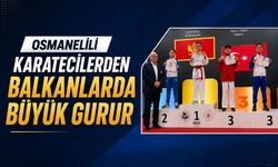 OSMANELİLİ KARATECİLERDEN BALKANLARDA BÜYÜK GURUR