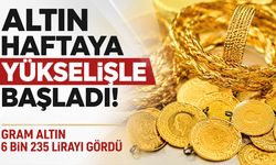 Altın Haftaya Yükselişle Başladı! Gram Altın 6 Bin 235 Lirayı Gördü