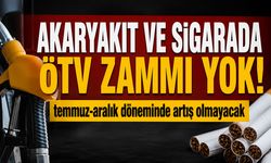 Akaryakıt ve sigarada ÖTV zammı yok!