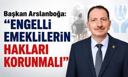Başkan Arslanboğa: "Engelli Emeklilerin Hakları Korunmalı"