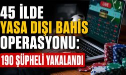 45 İlde Yasa Dışı Bahis Operasyonu: 190 Şüpheli Yakalandı