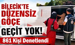 Bilecik'te Düzensiz Göçe Geçit Yok!