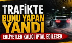 Trafikte bunu yapan yandı: Ehliyetler kalıcı iptal edilecek