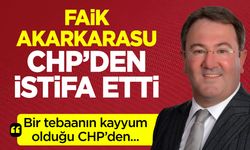 FAİK AKARKARASU CHP'DEN İSTİFA ETTİ
