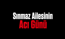 Sınmaz Ailesinin acı günü