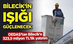 Bilecik’in ışığı güçlenecek: OEDAŞ’tan Bilecik’e 323,9 milyon TL’lik yatırım