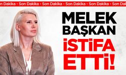 MELEK BAŞKAN İSTİFA ETTİ!