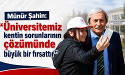 Münür Şahin: ''Üniversitemiz kentin sorunlarının çözümünde büyük bir fırsattır”