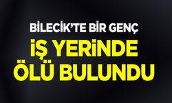 Bilecik'te bir genç iş yerinde ölü bulundu