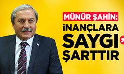 Münür Şahin: ''İnançlara Saygı Şarttır”