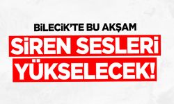 Bilecik'te Bu Akşam Siren Sesleri Yükselecek!